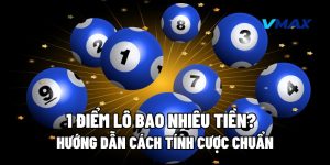 1 Điểm Lô Bao Nhiêu Tiền? Hướng Dẫn Cách Tính Cược Chuẩn