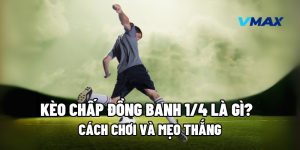 Kèo Chấp Đồng Banh 1/4 Là Gì? Cách Chơi Và Mẹo Thắng