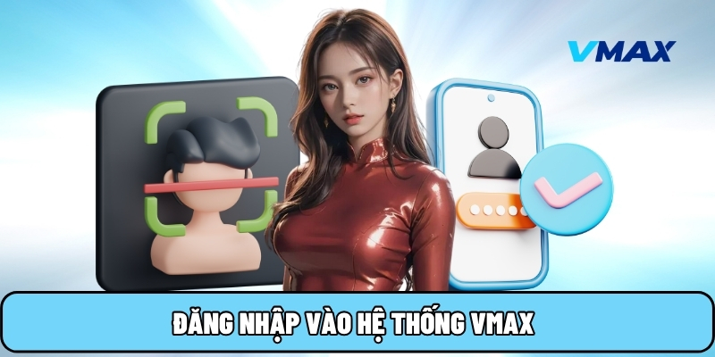 Đăng nhập vào hệ thống Vmax